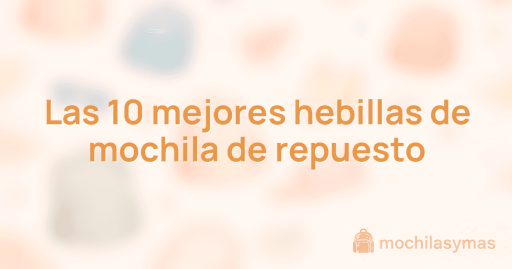 Las 10 mejores hebillas de mochila de repuesto
