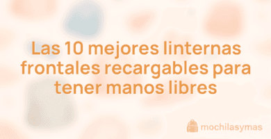 Las 10 mejores linternas frontales recargables para tener manos libres Las 10 mejores linternas frontales recargables para tener manos libres