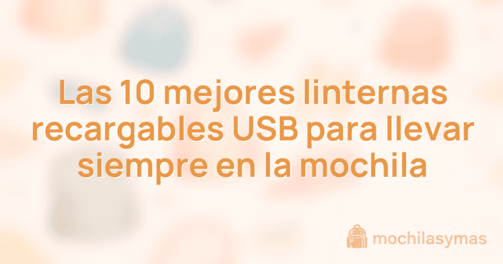 Las 10 mejores linternas recargables USB para llevar siempre en la mochila