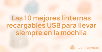 Las 10 mejores linternas recargables USB para llevar siempre en la mochila