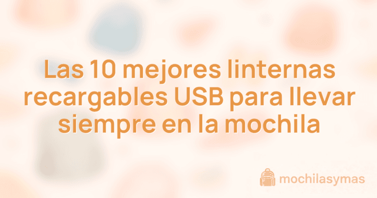 Las 10 mejores linternas recargables USB para llevar siempre en la mochila