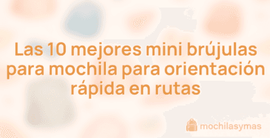 Las 10 mejores mini brújulas para mochila para orientación rápida en rutas