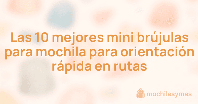 Las 10 mejores mini brújulas para mochila para orientación rápida en rutas
