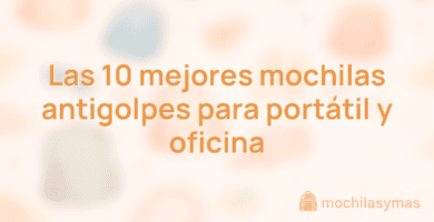 Las 10 mejores mochilas antigolpes para portátil y oficina Las 10 mejores mochilas antigolpes para portátil y oficina