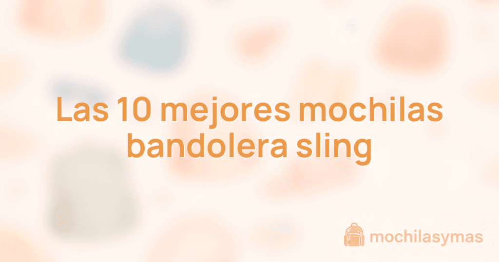 Las 10 mejores mochilas bandolera sling