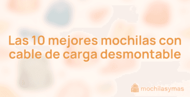 Las 10 mejores mochilas con cable de carga desmontable