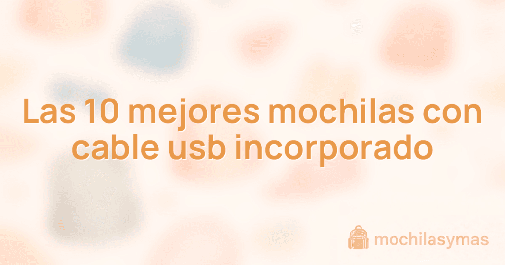 Las 10 mejores mochilas con cable usb incorporado Las 10 mejores mochilas con cable usb incorporado