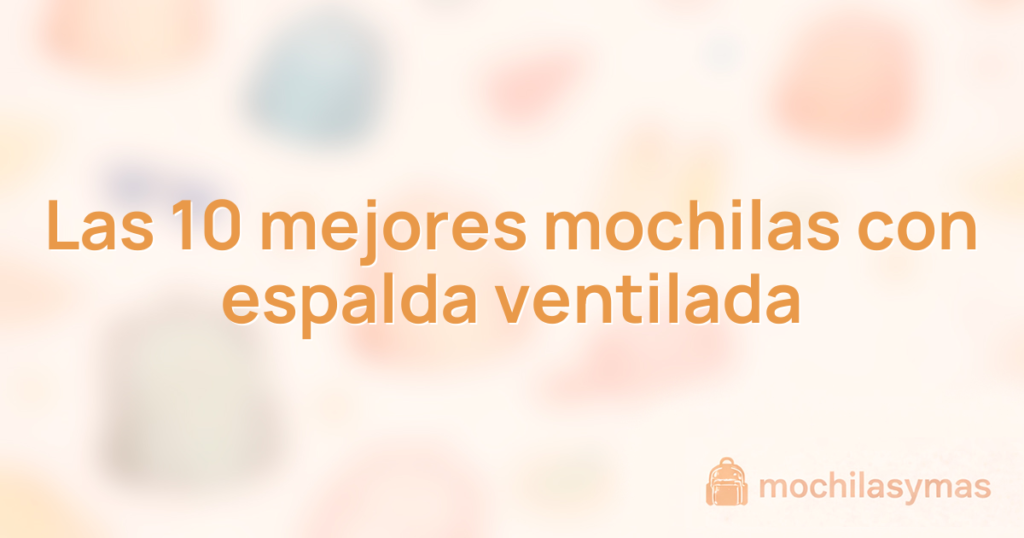 Las 10 mejores mochilas con espalda ventilada Las 10 mejores mochilas con espalda ventilada
