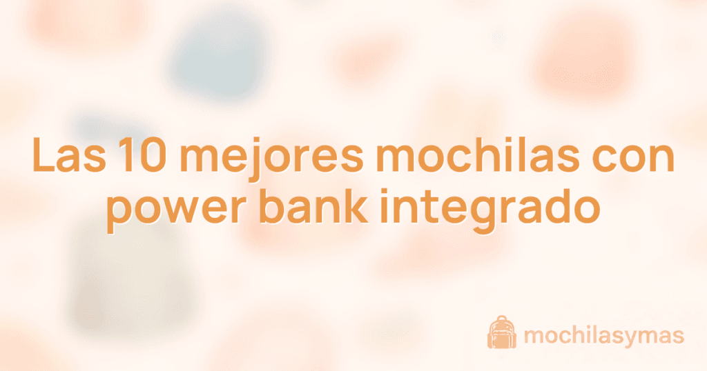 Las 10 mejores mochilas con power bank integrado Las 10 mejores mochilas con power bank integrado