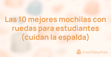 Las 10 mejores mochilas con ruedas para estudiantes (cuidan la espalda)