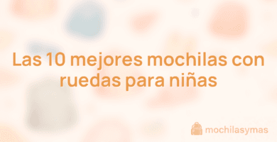 Las 10 mejores mochilas con ruedas para niñas