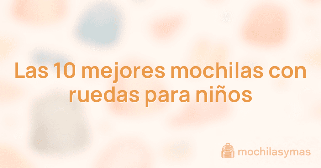 Las 10 mejores mochilas con ruedas para niños Las 10 mejores mochilas con ruedas para niños