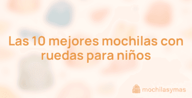 Las 10 mejores mochilas con ruedas para niños