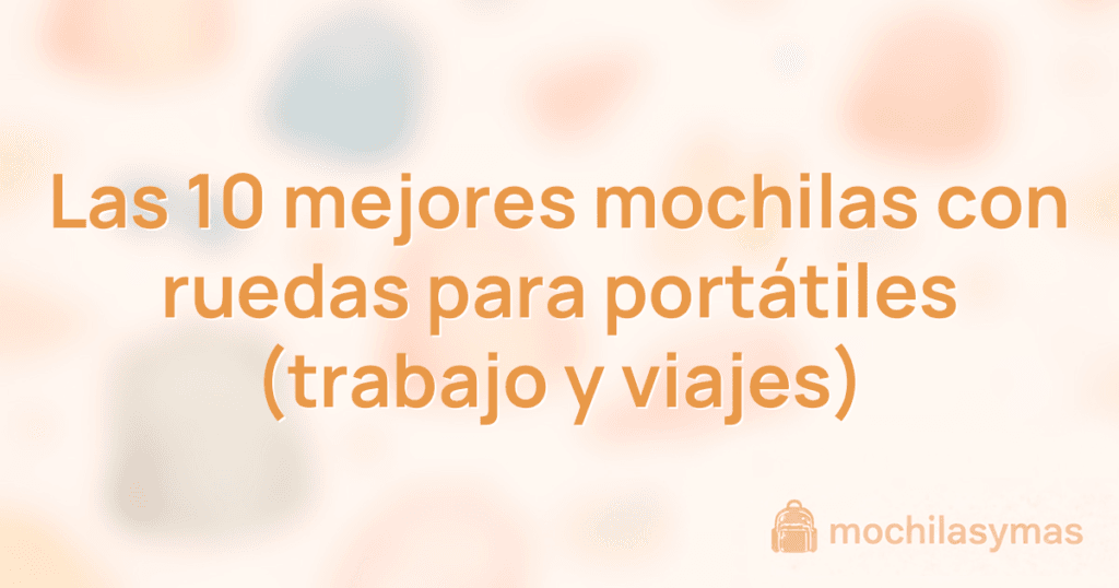 Las 10 mejores mochilas con ruedas para portátiles (trabajo y viajes) Las 10 mejores mochilas con ruedas para portátiles (trabajo y viajes)