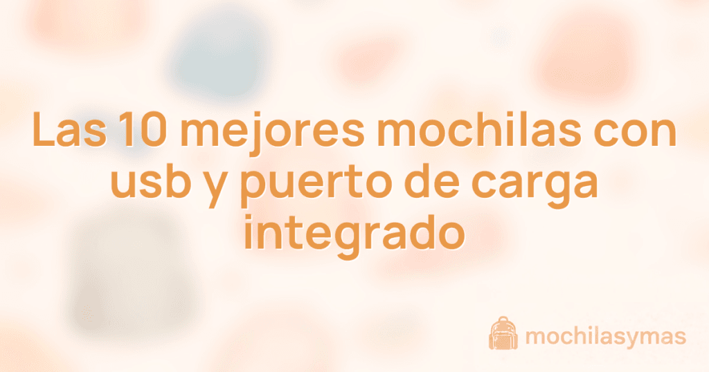 Las 10 mejores mochilas con usb y puerto de carga integrado Las 10 mejores mochilas con usb y puerto de carga integrado