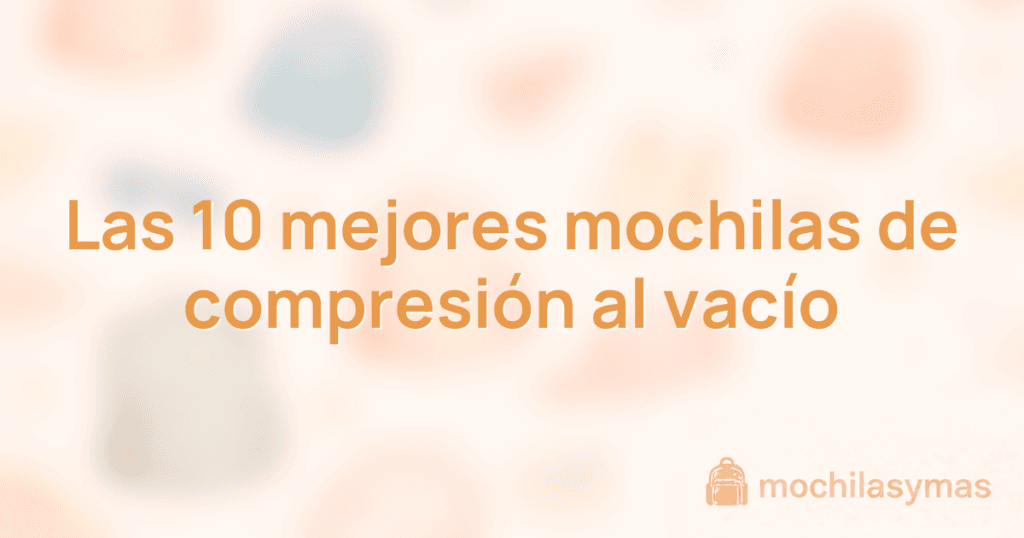 Las 10 mejores mochilas de compresión al vacío Las 10 mejores mochilas de compresión al vacío