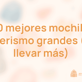 Las 10 mejores mochilas de senderismo grandes (para llevar más)