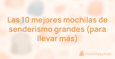 Las 10 mejores mochilas de senderismo grandes (para llevar más) Las 10 mejores mochilas de senderismo grandes (para llevar más)