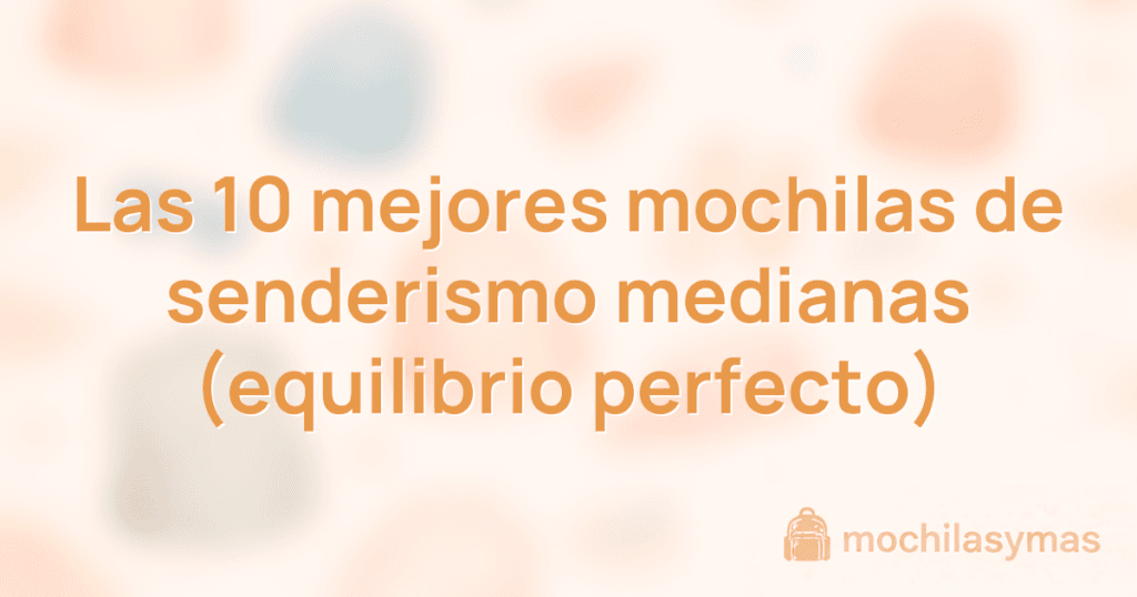 Las 10 mejores mochilas de senderismo medianas (equilibrio perfecto)