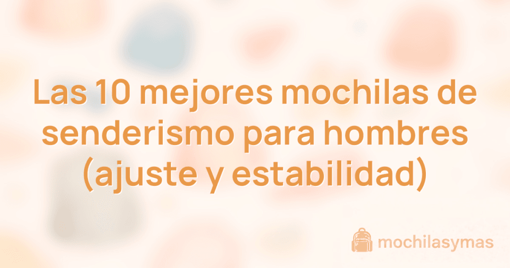 Las 10 mejores mochilas de senderismo para hombres (ajuste y estabilidad)