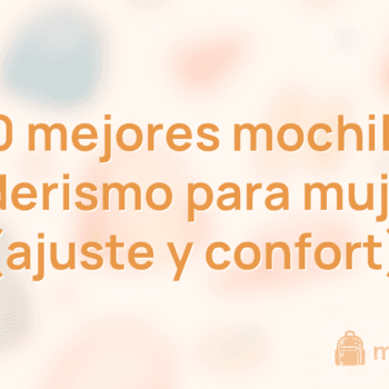 Las 10 mejores mochilas de senderismo para mujeres (ajuste y confort)