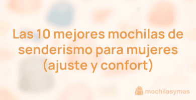 Las 10 mejores mochilas de senderismo para mujeres (ajuste y confort)