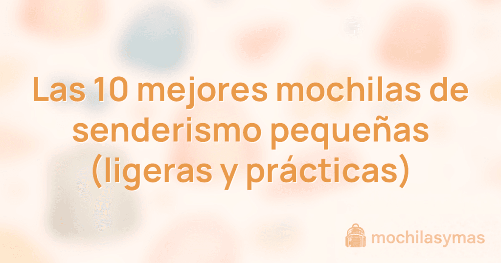 Las 10 mejores mochilas de senderismo pequeñas (ligeras y prácticas) Las 10 mejores mochilas de senderismo pequeñas (ligeras y prácticas)