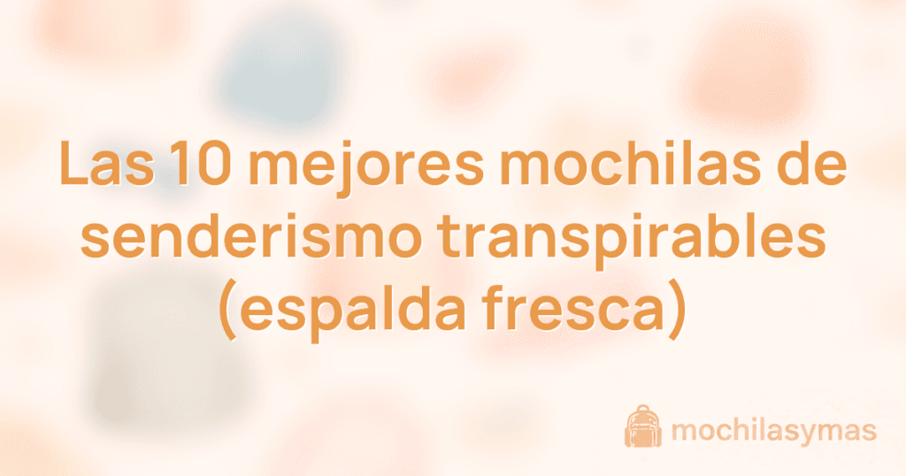 Las 10 mejores mochilas de senderismo transpirables (espalda fresca) Las 10 mejores mochilas de senderismo transpirables (espalda fresca)