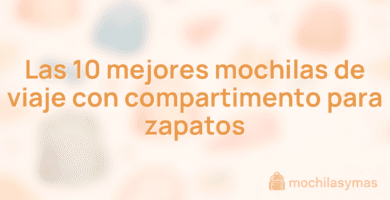 Las 10 mejores mochilas de viaje con compartimento para zapatos