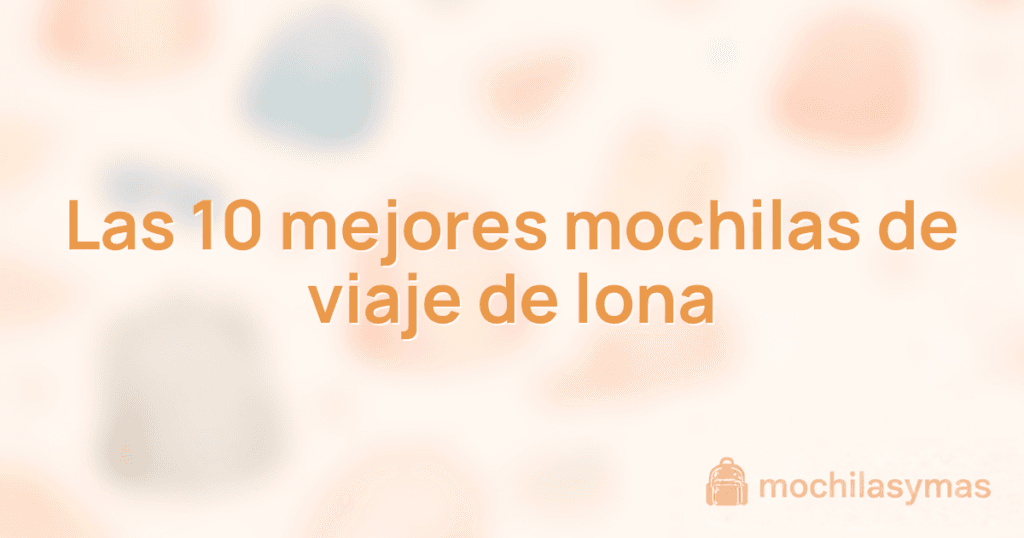 Las 10 mejores mochilas de viaje de lona Las 10 mejores mochilas de viaje de lona