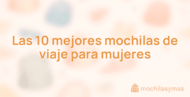 Las 10 mejores mochilas de viaje para mujeres