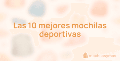 Las 10 mejores mochilas deportivas Las 10 mejores mochilas deportivas