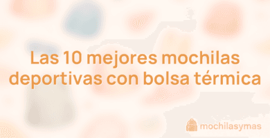 Las 10 mejores mochilas deportivas con bolsa térmica Las 10 mejores mochilas deportivas con bolsa térmica