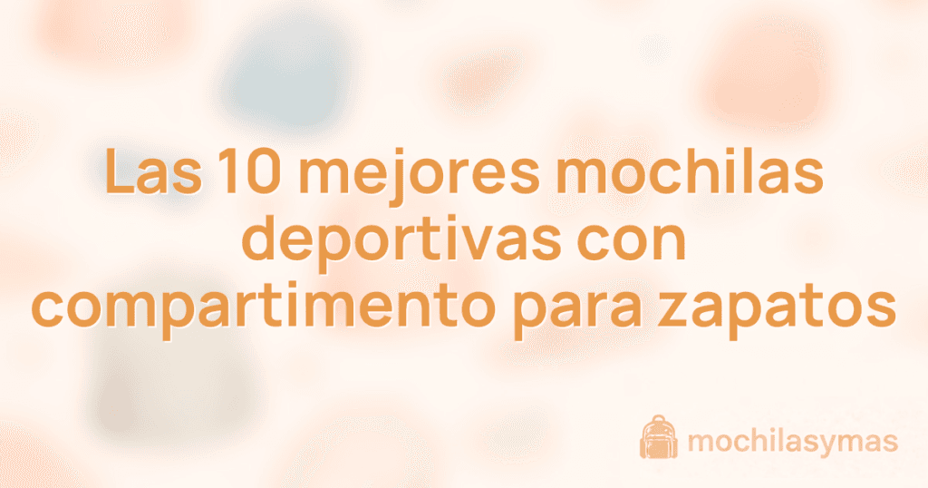 Las 10 mejores mochilas deportivas con compartimento para zapatos