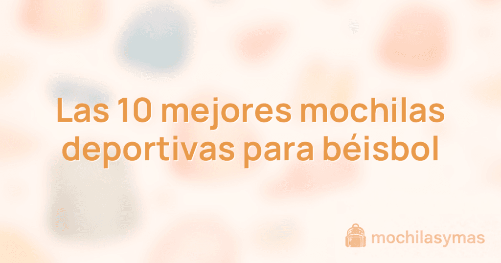 Las 10 mejores mochilas deportivas para béisbol
