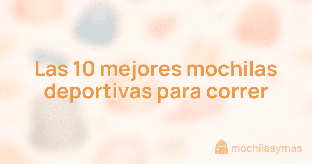 Las 10 mejores mochilas deportivas para correr Las 10 mejores mochilas deportivas para correr