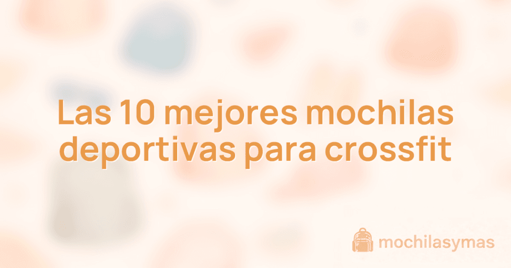 Las 10 mejores mochilas deportivas para crossfit Las 10 mejores mochilas deportivas para crossfit