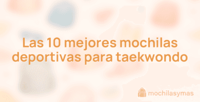 Las 10 mejores mochilas deportivas para taekwondo Las 10 mejores mochilas deportivas para taekwondo