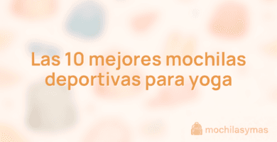 Las 10 mejores mochilas deportivas para yoga Las 10 mejores mochilas deportivas para yoga