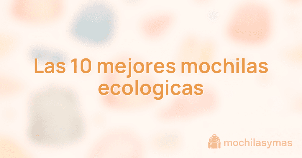 Las 10 mejores mochilas ecologicas