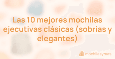 Las 10 mejores mochilas ejecutivas clásicas (sobrias y elegantes) Las 10 mejores mochilas ejecutivas clásicas (sobrias y elegantes)
