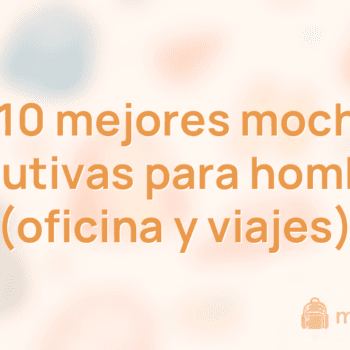 Las 10 mejores mochilas ejecutivas para hombres (oficina y viajes)