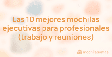 Las 10 mejores mochilas ejecutivas para profesionales (trabajo y reuniones) Las 10 mejores mochilas ejecutivas para profesionales (trabajo y reuniones)