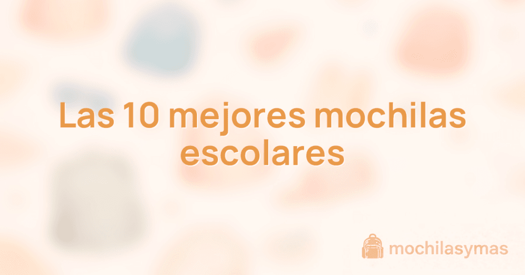 Las 10 mejores mochilas escolares