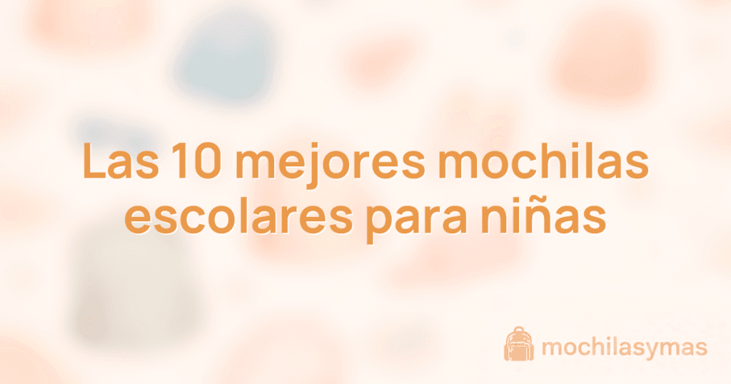 Las 10 mejores mochilas escolares para niñas