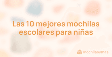 Las 10 mejores mochilas escolares para niñas Las 10 mejores mochilas escolares para niñas