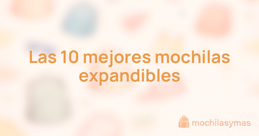 Las 10 mejores mochilas expandibles Las 10 mejores mochilas expandibles