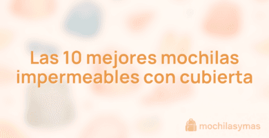 Las 10 mejores mochilas impermeables con cubierta Las 10 mejores mochilas impermeables con cubierta