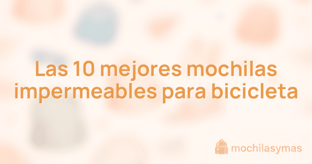 Las 10 mejores mochilas impermeables para bicicleta Las 10 mejores mochilas impermeables para bicicleta