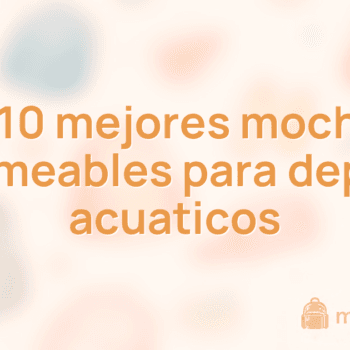 Las 10 mejores mochilas impermeables para deportes acuaticos